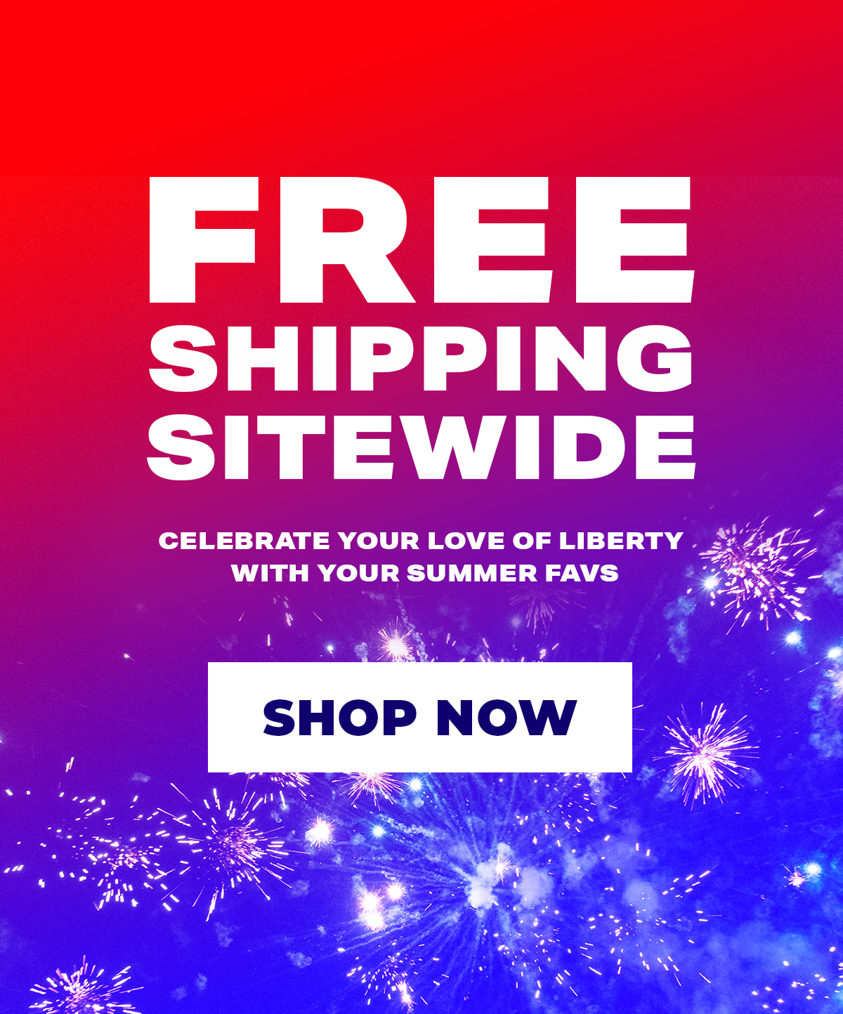FREE SHIPPING SITEWIDE | Celebrate your love of liberty with your summer favs | SHOP NOW
