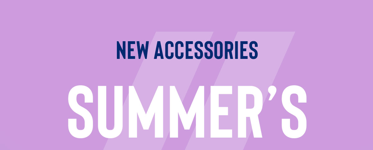 // NEW ACCESSORIES | SUMMER'S COVERED