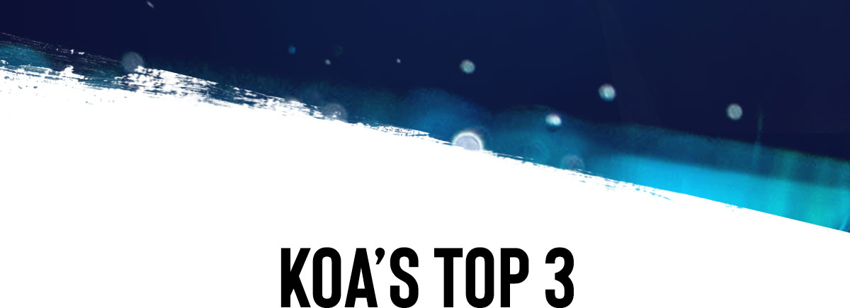 KOA'S TOP 3