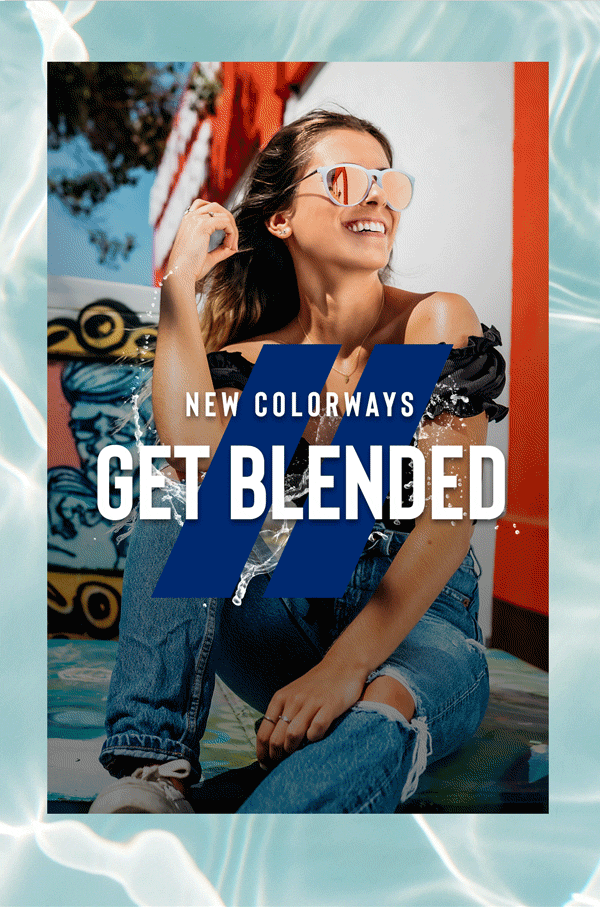 New Colorways | GET BLENDED //
