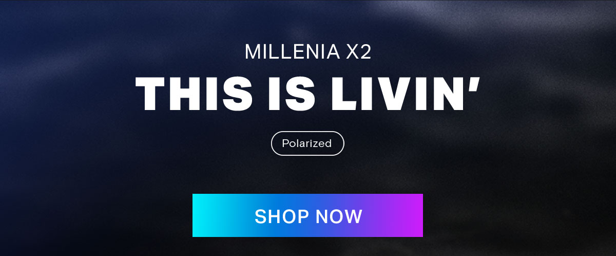 MILLENIA X2 THIS IS LIVIN' | Polarized | SHOP NOW