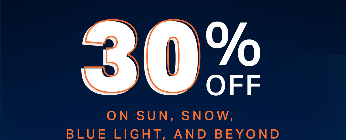 30% OFF SITEWIDE | Get Blended with the Sale of the Season! Whether in the sands, on the slopes, or anywhere in-between, we've got style that pairs perfectly with everything you're into...and now you can take 30% OFF! Sun, Snow, Blue Light, and beyond-the more you Blend, the more you save! | shop now