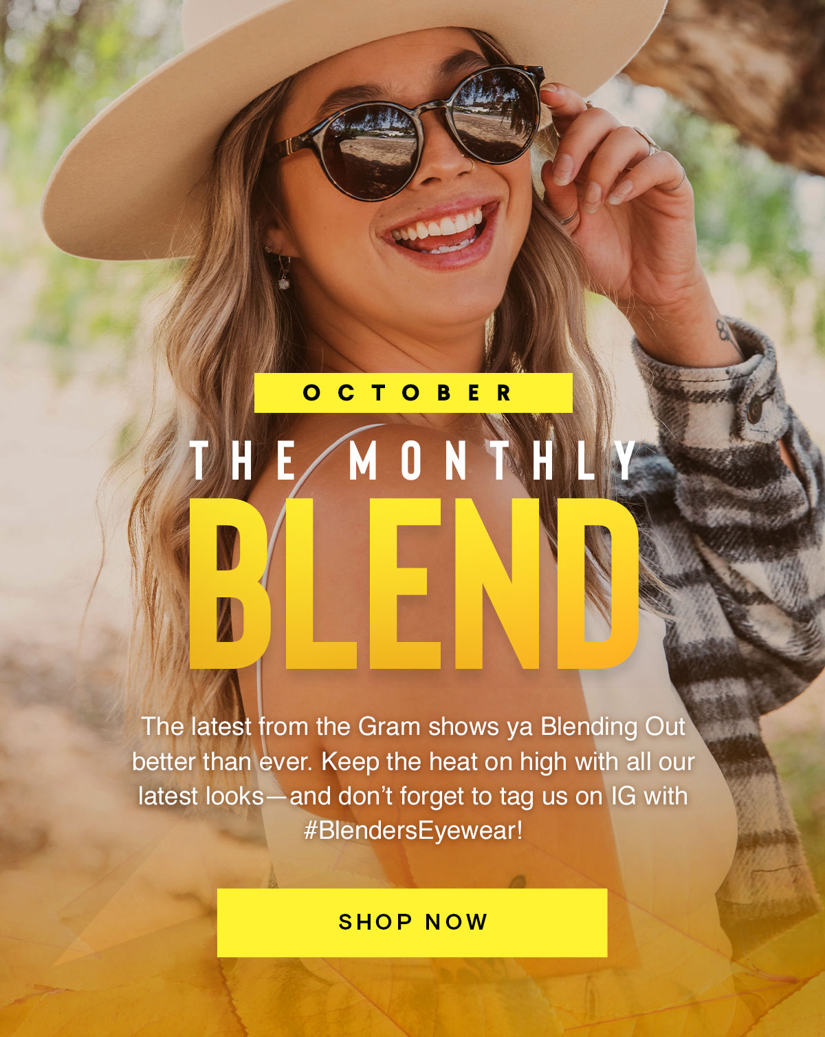 October | The Monthly Blend | The latest from the Gram shows ya Blending Out Better than ever. Keep the heat on high eith all our latest looks -- and don't forget to tag us on IG with #BlendersEyewear | SHOP NOW