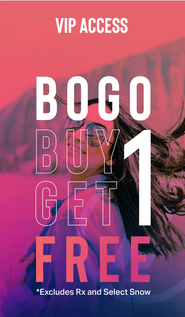 BOGO BUY 1 GET 1 FREE | EXCLUDES RX AND SELECT SNOW