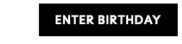 ENTER BIRTHDAY