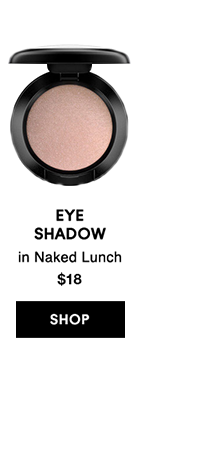 EYE SHADOW in Naked Lunch
													
$18
SHOP