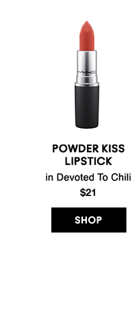 POWDER KISS LIPSTICK

in Devoted To Chili
$21
SHOP