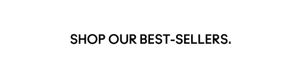 SHOP OUR BEST-SELLERS