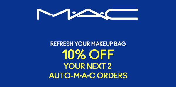M•A•C

REFRESH YOUR MAKEUP BAG
10% OFF 
YOUR NEXT 2 
AUTO-M•A• C ORDERS