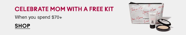 CELEBRATE MOM WITH A FREE KIT
When you spend $70+

SHOP