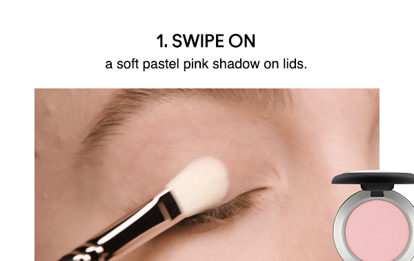 SWIPE ON
a soft pastel pink shadow on lids.