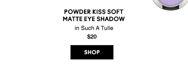 POWDER KISS SOFT MATTE EYE SHADOW
in Such A Tulle
$20
SHOP