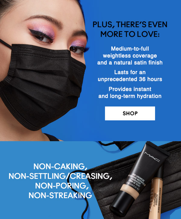 Plus, there’s even more to love:
Medium-to-full weightless coverage and a natural satin finish
Lasts for an unprecedented 36 hours
Provides instant and long-term hydration

SHOP

Non-caking, non-settling/creasing, non-poring, non-streaking