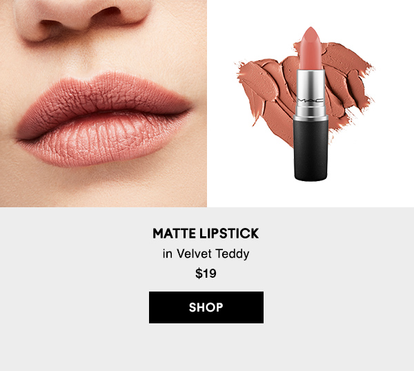 MATTE LIPSTICK
in Velvet Teddy
$19

SHOP