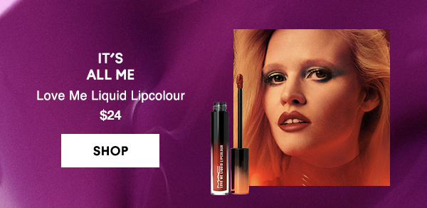 IT’S
ALL ME
Love Me Liquid Lipcolour 
$24

SHOP