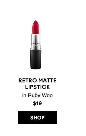 RETRO MATTE
LIPSTICK
in Ruby Woo
$19

SHOP