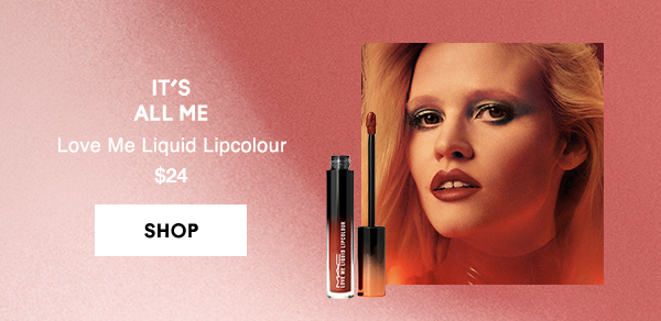 IT’S
ALL ME
Love Me Liquid Lipcolour 
$24

SHOP