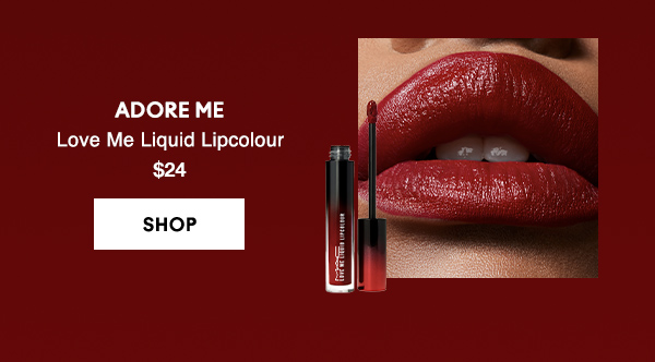ADORE ME
Love Me Liquid Lipcolour 
$24

SHOP
