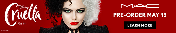 M·A·C

Disney
Cruella
May2021

PRE-ORDER MAY 13

LEARN MORE