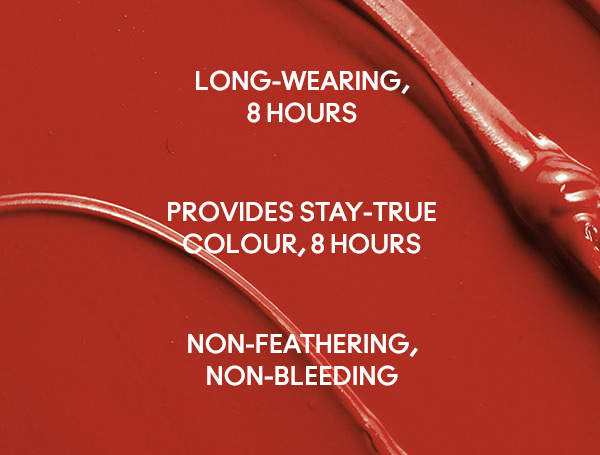 Long-wearing, 8 hours
Provides stay-true colour, 8 hours
Non-feathering, non-bleeding