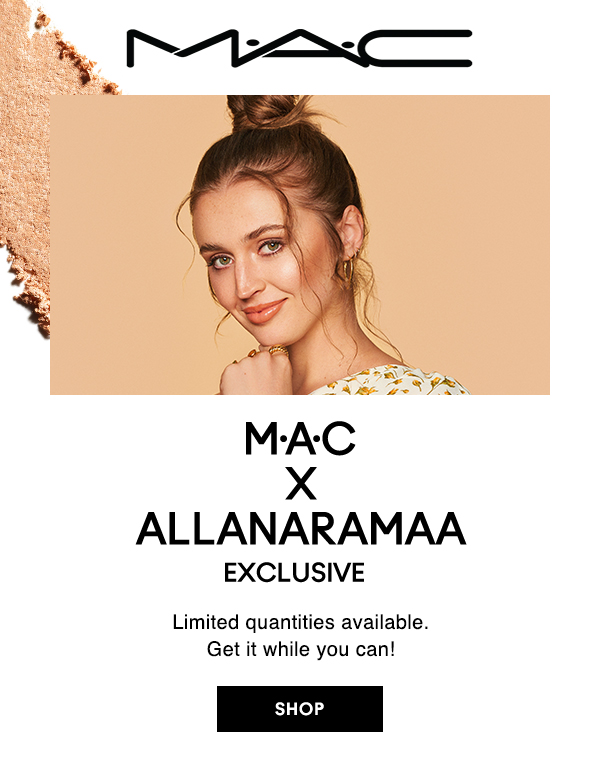 M·A·C
A CANADIAN ORIGINAL

M·A·C
X
ALLANARAMAA
Exclusive

Limited quantities available.
Get it while you can!

SHOP