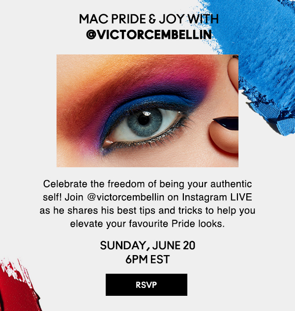 MAC PRIDE & JOY with @victorcembellin | Celebrate the freedom of being your authentic self! Join @victorcembellin on Instagram LIVE as he shares his best tips and tricks to help you elevate your favourite Pride looks. | SUNDAY, JUNE 20 6PM EST | RSVP NOW!