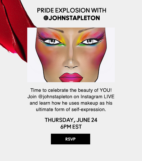 PRIDE EXPLOSION with  @johnstapleton | Time to celebrate the beauty of YOU! Join @johnstapleton on Instagram LIVE and learn how he uses makeup as his ultimate form of self-expression.  | THURSDAY, JUNE 24 6PM EST | RSVP NOW!
