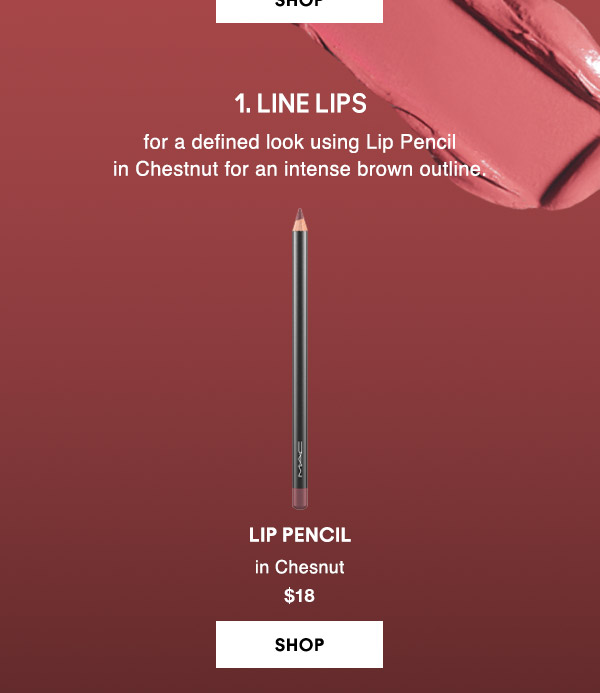 1. Line lips for a defined look using Lip Pencil in Chestnut for an intense brown outline.

LIP PENCIL
in Chesnut 
$18
SHOP