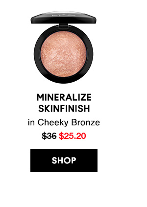 MINERALIZE 
SKINFINISH
in Cheeky Bronze
$25.20

SHOP