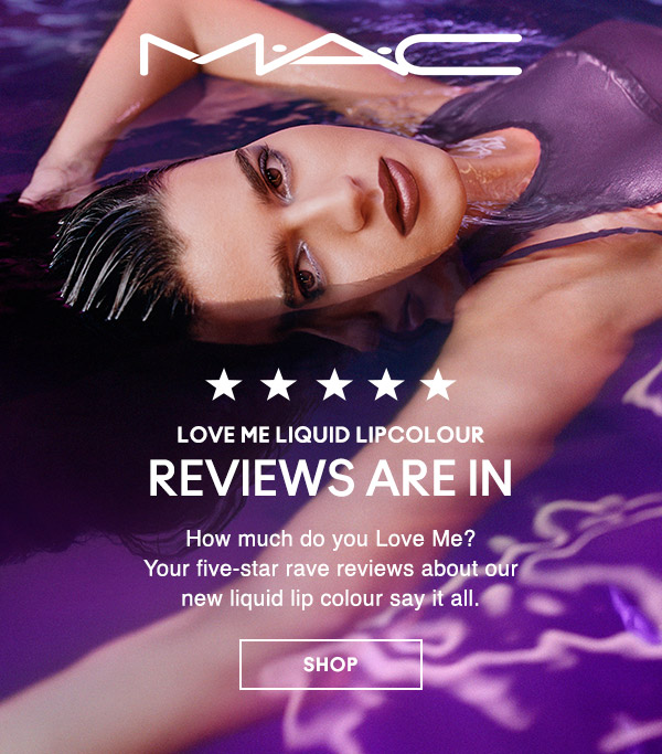 M∙A∙C LOVER

LOVE ME LIQUID LIPCOLOUR
REVIEWS ARE IN
How much do you Love Me? Your five-star rave reviews about our new liquid lip colour say it all.

SHOP