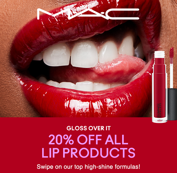 M·A·C
                                  
GLOSS OVER IT
20% OFF ALL
LIP PRODUCTS

Swipe on our top high-shine formulas!