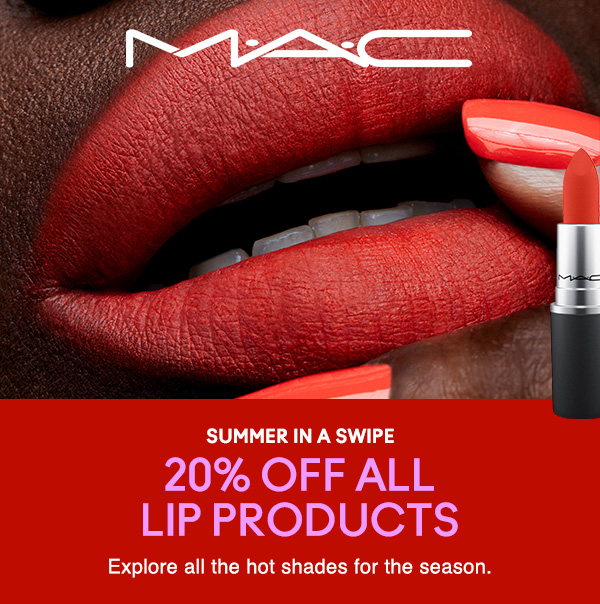 M∙A∙C

SUMMER IN A SWIPE
20% OFF ALL LIP PRODUCTS
Explore all the hot shades for the season.