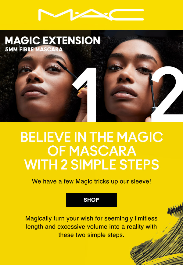 M∙A∙CMAGIC EXTENSION 5MM FIBRE MASCARABELIEVE IN THE MAGIC OF MASCARA WITH 2 SIMPLE STEPSWe have a few Magic tricks up our sleeve! SHOPMagically turn your wish for seemingly limitless length and excessive volume into a reality with these two simple steps.