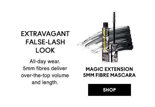 EXTRAVAGANT FALSE-LASH LOOK
All-day wear. 5mm fibres deliver over-the-top volume and length.

MAGIC EXTENSION 
5MM FIBRE MASCARA

SHOP