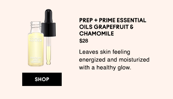 PREP + PRIME ESSENTIAL OILS GRAPEFRUIT &  CHAMOMILE
Leaves skin feeling energized and moisturized with a healthy glow. 
$28

SHOP