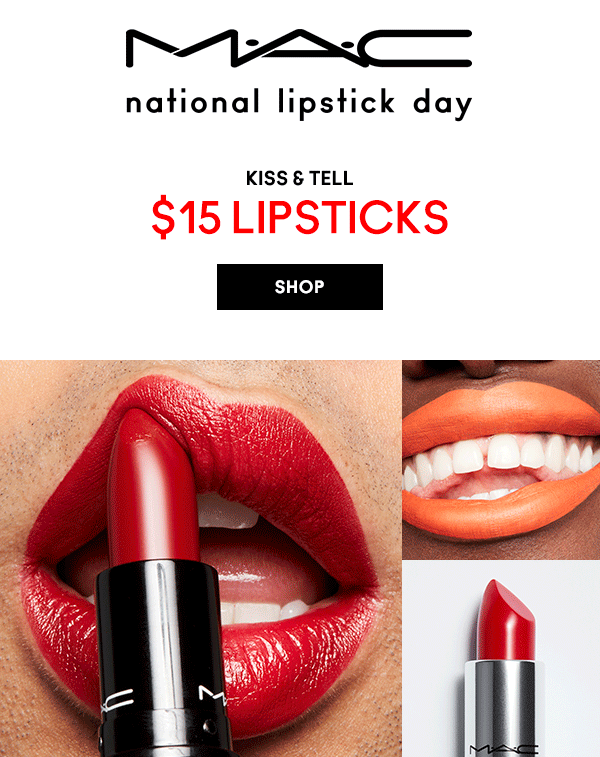 M·A·C NATIONAL LIPSTICK DAY

KISS & TELL
$15 LIPSTICKS
PLUS A CUTE FREE CASE

SHOP