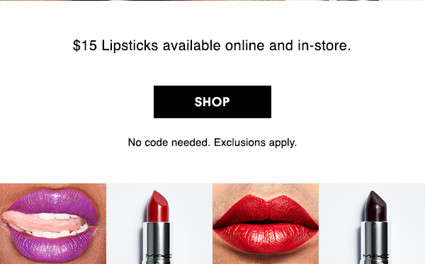 $15 Lipsticks available online and in-store.

SHOP

No code needed. Exclusions apply.