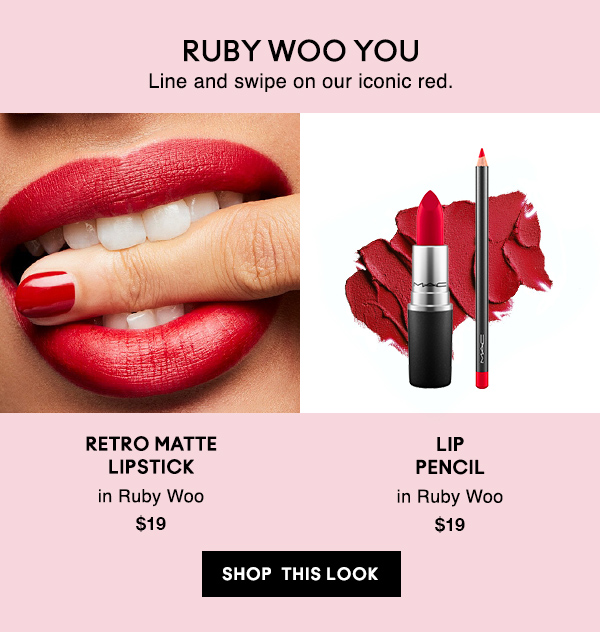 RUBY WOO YOU
Line and swipe on our iconic red. 

RETRO MATTE
LIPSTICK
in Ruby Woo
$19

LIP
PENCIL
in Ruby Woo
$19

SHOP THIS LOOK