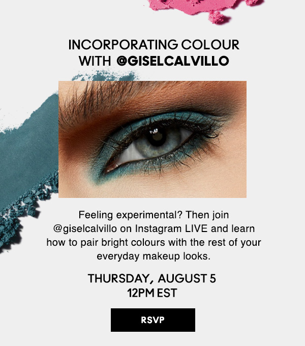 INCORPORATING COLOUR WITH  @giselcalvillo | Feeling experimental? Then join  @giselcalvillo on Instagram LIVE and learn how to pair bright colours with the rest of your everyday makeup looks.  | THURSDAY,  AUGUST 5 12PM EST | RSVP NOW!