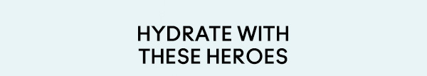 HYDRATE WITH THESE HEROES