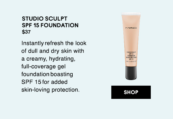 STUDIO SCULPT SPF 15 FOUNDATION
$37
Instantly  refresh the look of dull and dry skin with a creamy, hydrating, full-coverage gel foundation  boasting  SPF 15  for added skin-loving protection.

SHOP