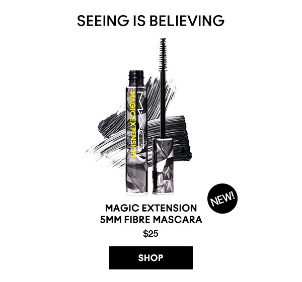 SEEING IS BELIEVING

NEW!
MAGIC EXTENSION 5MM FIBRE MASCARA
$25
SHOP