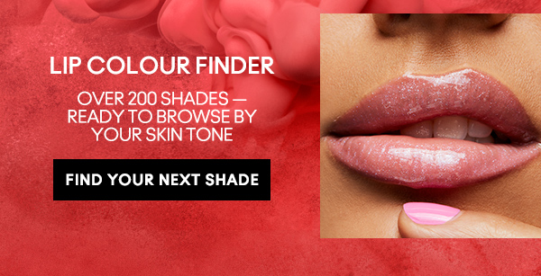 LIP COLOUR FINDER
Over 200 shades — 
ready to browse by
your skin tone 

FIND YOUR NEXT SHADE