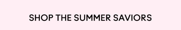 SHOP THE SUMMER SAVIORS
