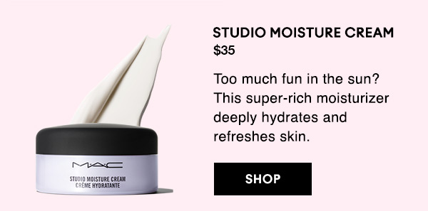 STUDIO MOISTURE CREAM
$35
Too much fun in the sun? This super-rich moisturizer deeply hydrates and refreshes skin. 

SHOP