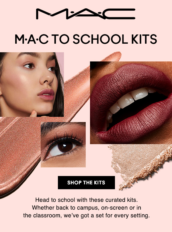 M•A•C

M•A•C TO SCHOOL KITS

Head to school with these curated kits. Whether back to campus, on-screen or in the classroom, we’ve got a set for every setting.

SHOP THE KITS