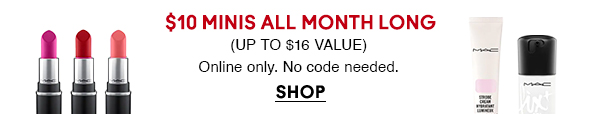$10 MINIS ALL MONTH LONG
(UP TO $16 VALUE)

Online only. No code needed.

SHOP