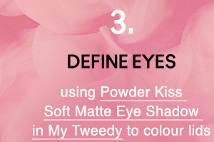 3. DEFINE EYES
using Powder Kiss 
Soft Matte Eye Shadow 
in My Tweedy to colour lids