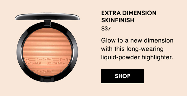 EXTRA DIMENSION 
SKINFINISH

$37

Glow to a new dimension with this long-wearing liquid-powder highlighter.

SHOP