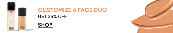 CUSTOMIZE A FACE DUO
                                
GET 25% OFF

SHOP